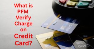 What is PFM Verify Charge on Credit Card?